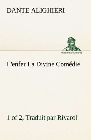 L'Enfer (1 of 2) La Divine Com Die - Traduit Par Rivarol: Histoire D'Un Vieux Bateau Et de Son Quipage de Dante Alighieri