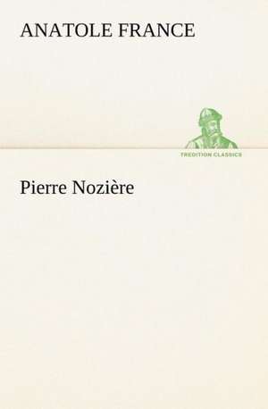 Pierre Nozi Re: Une Partie de La C Te Nord, L' Le Aux Oeufs, L'Anticosti, L' Le Saint-Paul, L'Archipel de La Madeleine de Anatole France