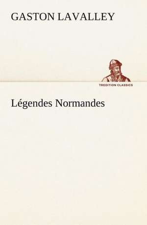 L Gendes Normandes: Ao T 1887-1890 de Gaston Lavalley