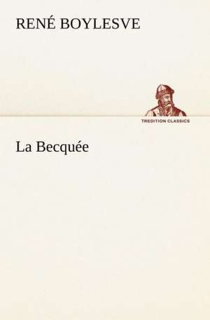 La Becqu E: Ao T 1887-1890 de René Boylesve