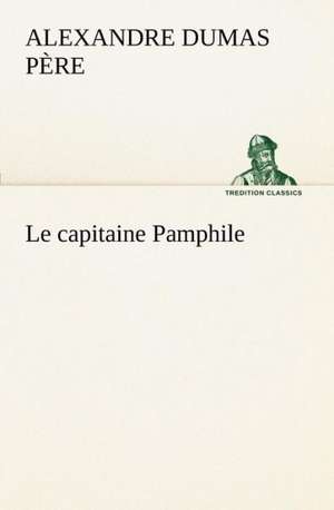 Le Capitaine Pamphile: George Sand Et A. de Musset de Alexandre Dumas père