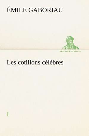 Les Cotillons C L Bres I: George Sand Et A. de Musset de Émile Gaboriau