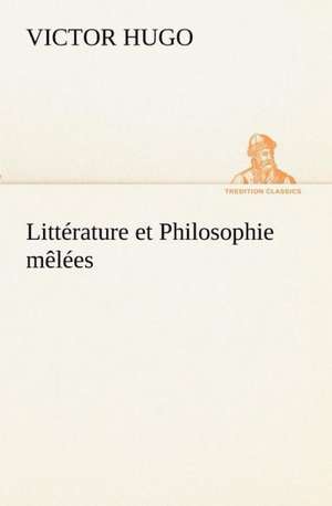 Litt Rature Et Philosophie M L Es: Les Th Ories Et Les Exemples3 de Victor Hugo