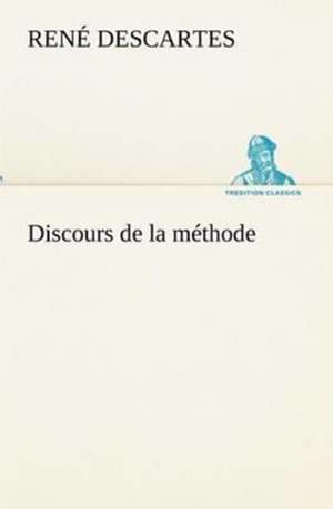 Discours de La Methode: Les Th Ories Et Les Exemples3 de René Descartes