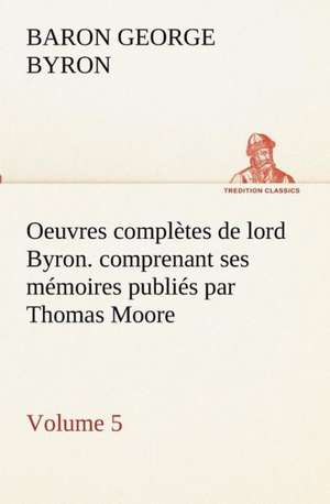 Oeuvres Completes de Lord Byron. Volume 5. Comprenant Ses M Moires Publi S Par Thomas Moore: Dialogues de George Gordon