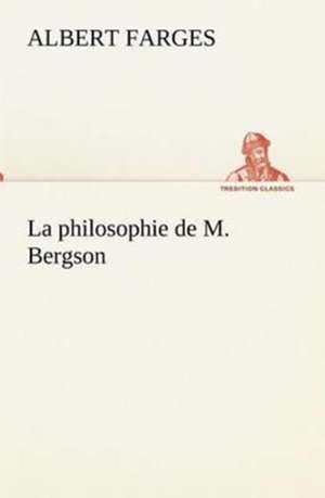 La Philosophie de M. Bergson: Dialogues de Albert Farges