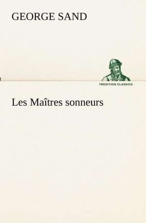 Les Ma Tres Sonneurs: Dialogues de George Sand