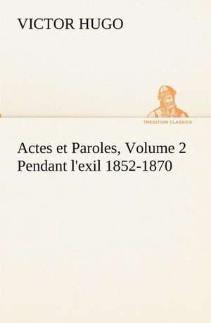 Actes Et Paroles, Volume 2 Pendant L'Exil 1852-1870: Moeurs Foraines de Victor Hugo