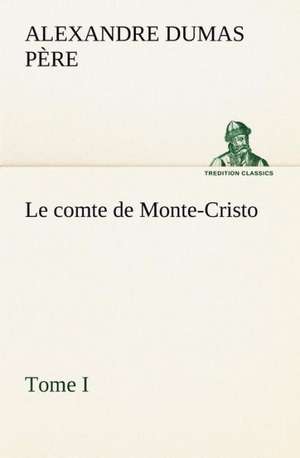 Le Comte de Monte-Cristo, Tome I: Moeurs Foraines de Alexandre Dumas père