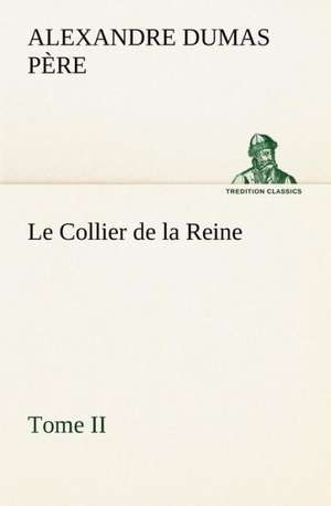 Le Collier de La Reine, Tome II: Moeurs Foraines de Alexandre Dumas père