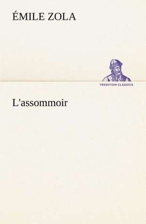 L'Assommoir: Moeurs Foraines de Émile Zola