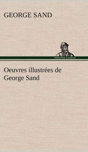 Oeuvres Illustr Es de George Sand Les Visions de La Nuit Dans Les Campagnes - La Vall E Noire - Une Visite Aux Catacombes: La France, La Russie, L'Allemagne Et La Guerre Au Transvaal de George Sand