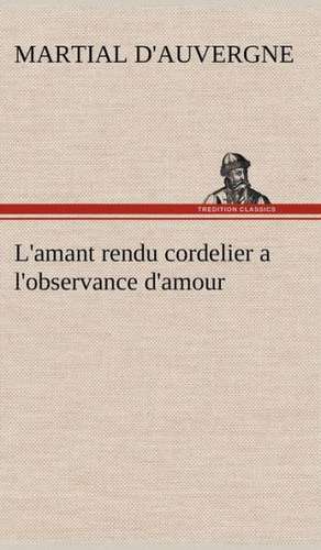 L'Amant Rendu Cordelier A L'Observance D'Amour: La France, La Russie, L'Allemagne Et La Guerre Au Transvaal de d'Auvergne Martial