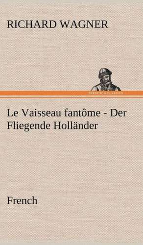 Fliegende Hollander. French: La France, La Russie, L'Allemagne Et La Guerre Au Transvaal de Richard Wagner