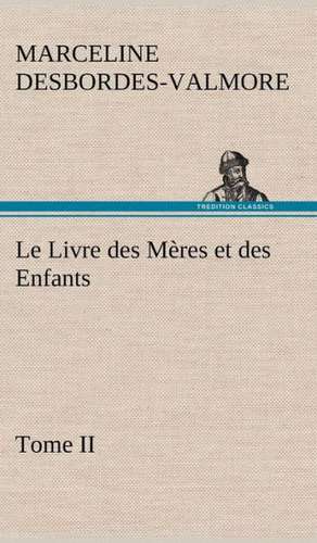 Le Livre Des M Res Et Des Enfants, Tome II: La France, La Russie, L'Allemagne Et La Guerre Au Transvaal de Marceline Desbordes-Valmore