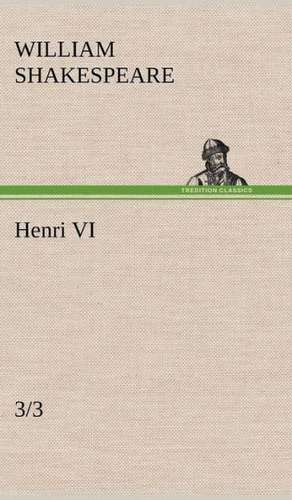 Henri VI (3/3) de William Shakespeare