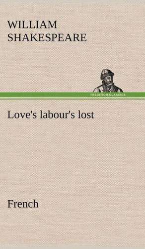 Love's Labour's Lost. French: Histoire D'Un Vieux Bateau Et de Son Quipage de William Shakespeare