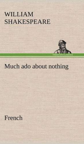 Much ADO about Nothing. French: Histoire D'Un Vieux Bateau Et de Son Quipage de William Shakespeare