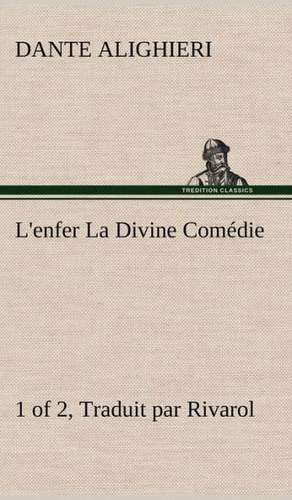 L'Enfer (1 of 2) La Divine Com Die - Traduit Par Rivarol: Histoire D'Un Vieux Bateau Et de Son Quipage de Dante Alighieri