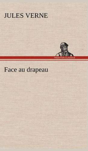 Face Au Drapeau: Une Partie de La C Te Nord, L' Le Aux Oeufs, L'Anticosti, L' Le Saint-Paul, L'Archipel de La Madeleine de Jules Verne