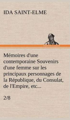 M Moires D'Une Contemporaine (2/8) Souvenirs D'Une Femme Sur Les Principaux Personnages de La R Publique, Du Consulat, de L'Empire, Etc...: George Sand Et A. de Musset de Ida Saint-Elme