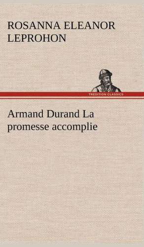 Armand Durand La Promesse Accomplie: 1854-1866 de Mrs. (Rosanna Eleanor) Leprohon