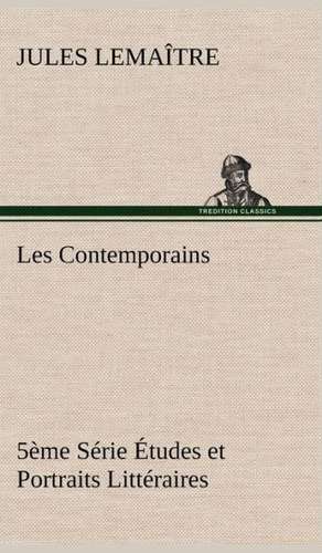 Les Contemporains, 5 Me S Rie Tudes Et Portraits Litt Raires,: 1854-1866 de Jules Lemaître