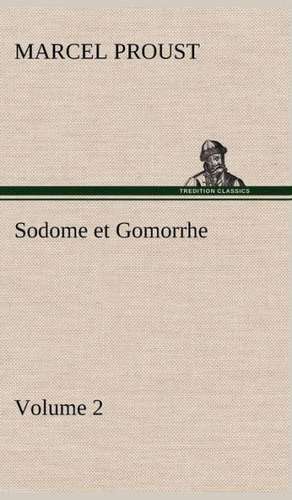 Sodome Et Gomorrhe-Volume 2: Ouvrage Enrichi de Nombreux Dessins de Busnel, de Deux Dessins... Et D'Un Portrait de L'Auteur Par St-Charles Roman de de Marcel Proust