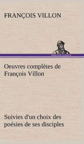 Oeuvres Completes de Fran OIS Villon Suivies D'Un Choix Des Po Sies de Ses Disciples: Dialogues de François Villon