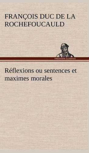 R Flexions Ou Sentences Et Maximes Morales: Dialogues de François duc de La Rochefoucauld