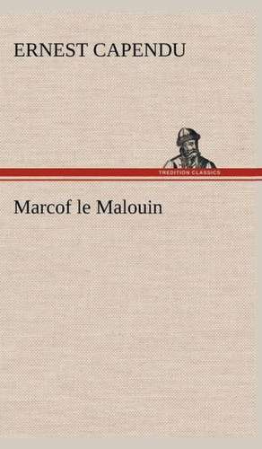 Marcof Le Malouin: Dialogues de Ernest Capendu