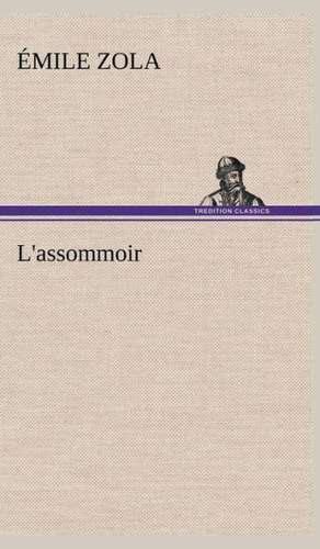 L'Assommoir: Moeurs Foraines de Émile Zola