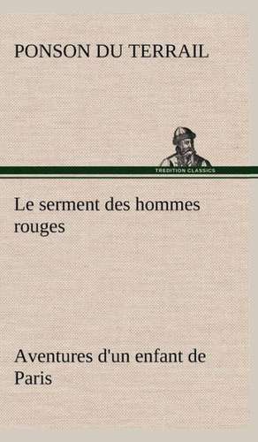 Le Serment Des Hommes Rouges Aventures D'Un Enfant de Paris: Moeurs Foraines de Ponson du Terrail