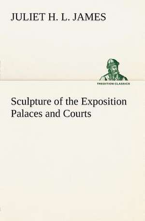 Sculpture of the Exposition Palaces and Courts de Juliet Helena Lumbard James