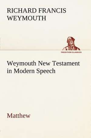 Weymouth New Testament in Modern Speech, Matthew de Richard Francis Weymouth