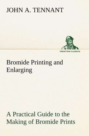 Bromide Printing and Enlarging a Practical Guide to the Making of Bromide Prints by Contact and Bromide Enlarging by Daylight and Artificial Light, Wi: Light Passenger Locomotive of 1851 United States Bulletin 240, Contributions from the Museum of History and Technology de John A. Tennant