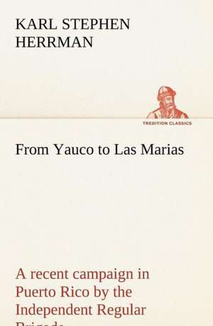 From Yauco to Las Marias a Recent Campaign in Puerto Rico by the Independent Regular Brigade Under the Command of Brig. General Schwan: Light Passenger Locomotive of 1851 United States Bulletin 240, Contributions from the Museum of History and Technology de Karl Stephen Herrman