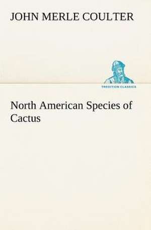 North American Species of Cactus de John Merle Coulter