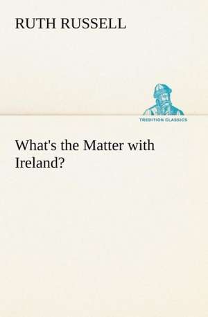 What's the Matter with Ireland? de Ruth Russell