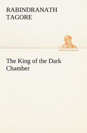 The King of the Dark Chamber de Rabindranath Tagore