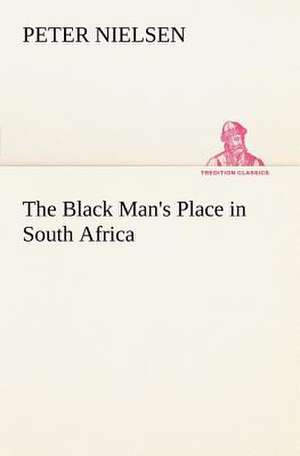 The Black Man's Place in South Africa de Peter Nielsen