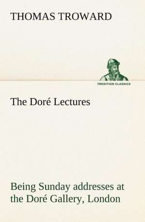 The Dore Lectures Being Sunday Addresses at the Dore Gallery, London, Given in Connection with the Higher Thought Centre: Light Passenger Locomotive of 1851 United States Bulletin 240, Contributions from the Museum of History and Technology de T. (Thomas) Troward