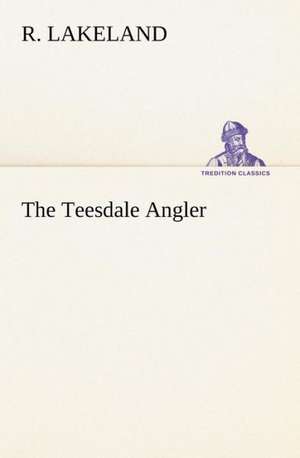 The Teesdale Angler de R. Lakeland