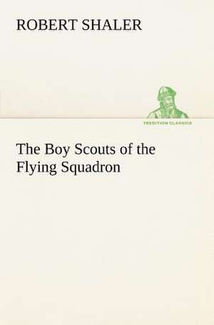 The Boy Scouts of the Flying Squadron de Robert Shaler