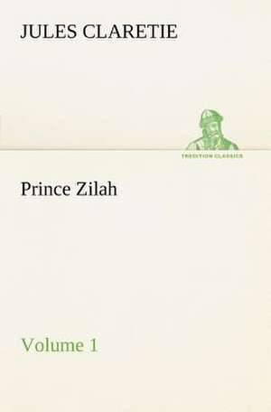 Prince Zilah - Volume 1 de Jules Claretie