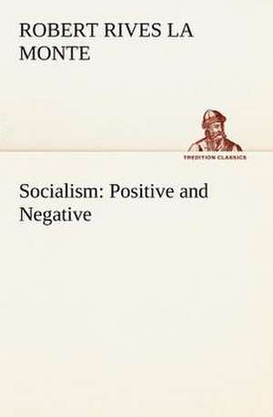 Socialism: Positive and Negative de Robert Rives La Monte