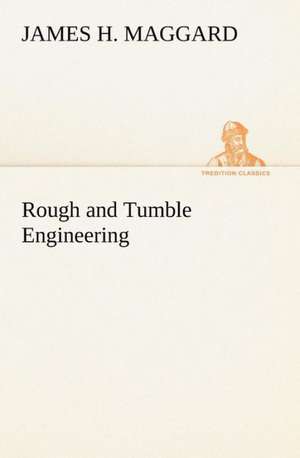 Rough and Tumble Engineering de James H. Maggard