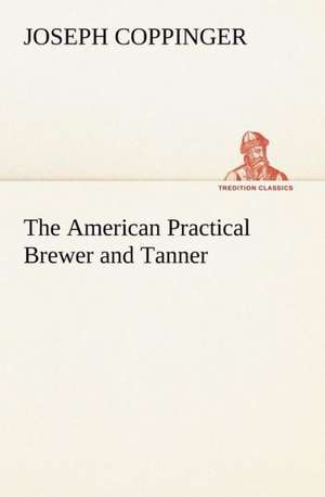 The American Practical Brewer and Tanner de Joseph Coppinger