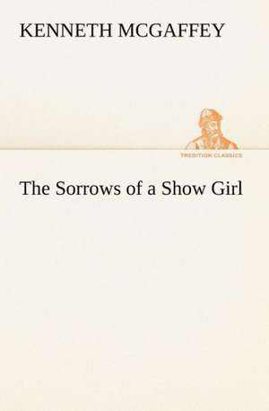 The Sorrows of a Show Girl de Kenneth McGaffey