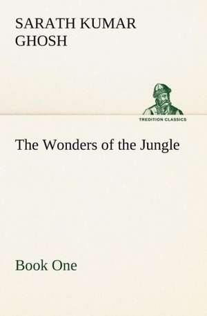 The Wonders of the Jungle Book One de Sarath Kumar Ghosh